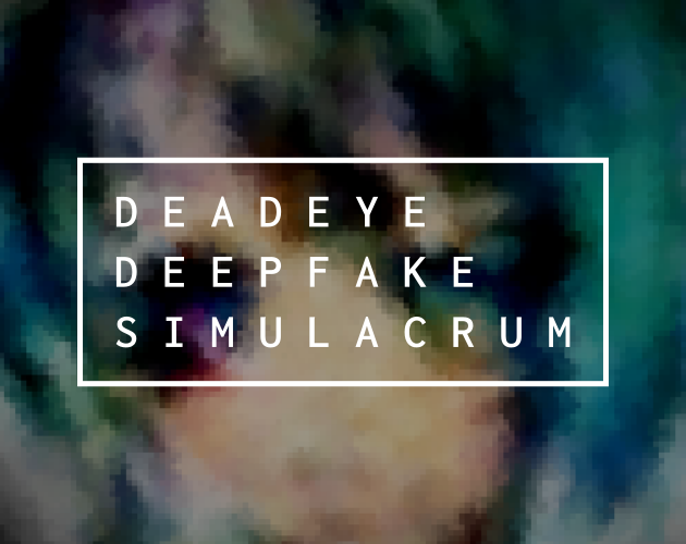 Games like Deadeye Deepfake Simulacrum