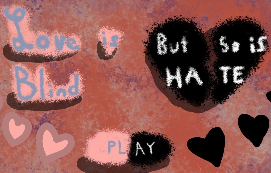 Games like Love is Blind, But So Is Hate