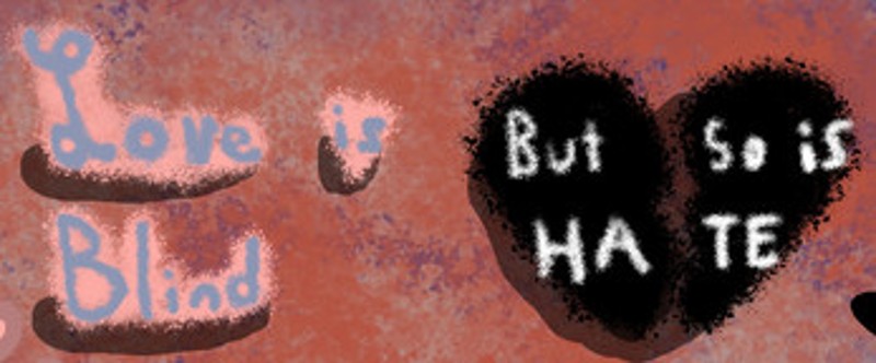 Love is Blind, But So Is Hate Image