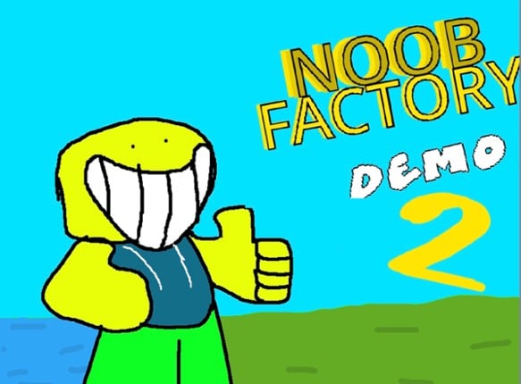 Noob Factory (Demo 2) Image
