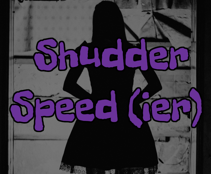 Games like Shudder Speed (ier)