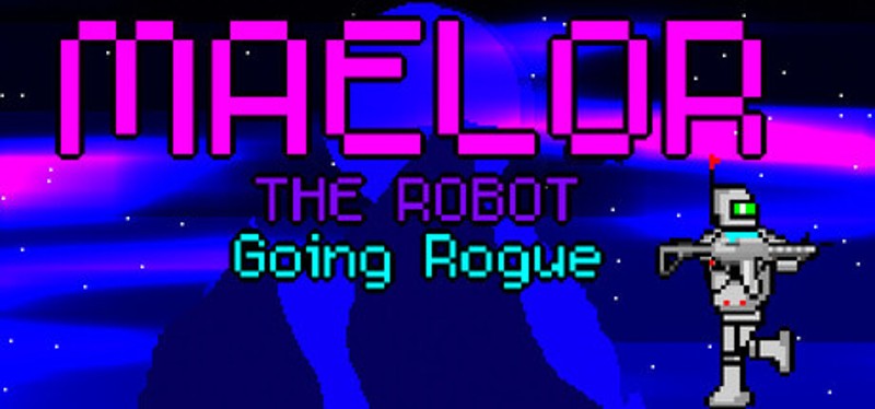 Maelor The Robot: Going Rogue Image