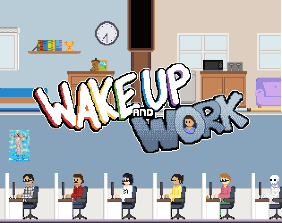 Games like WAKE UP AND WORK
