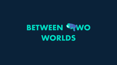 Between Two Worlds Image