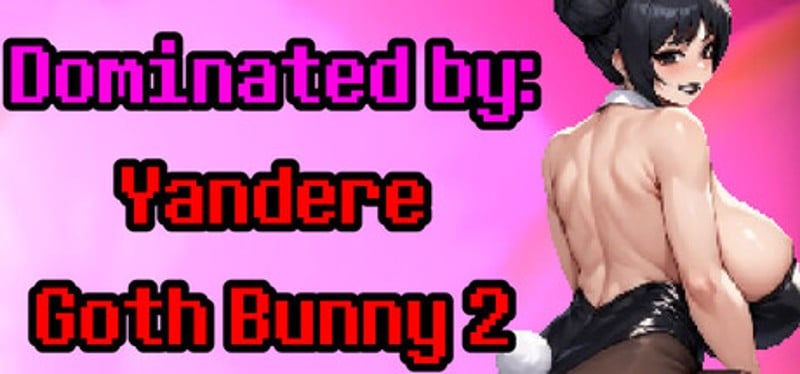 Dominated by: Yandere Goth Bunny 2 Game Cover