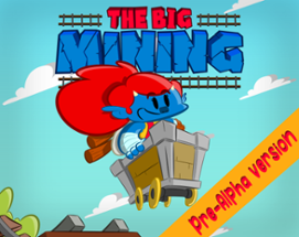 The Big Mining - Pre-Alpha version Image