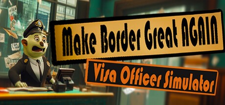Games like Make the Border Great Again: Visa Officer Simulator