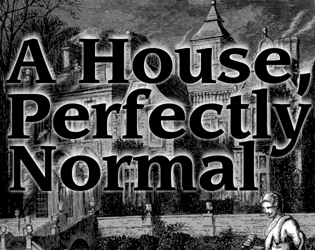 Games like A House, Perfectly Normal