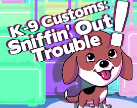 K-9 Customs: Sniffin' Out Trouble! Image