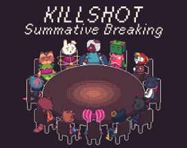 KILLSHOT: Summative Breaking Image