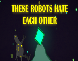 THESE ROBOTS HATE EACH OTHER Image