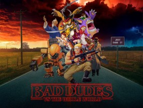 Bad Dudes vs The Whole World Image