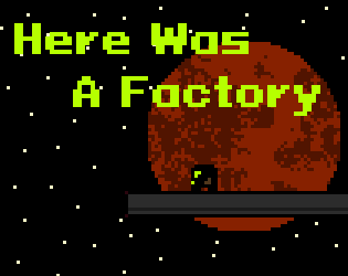 Games like Here Was A Factory