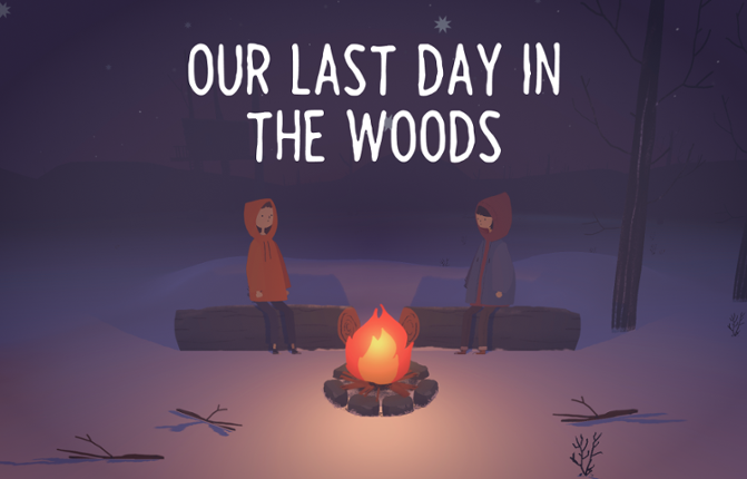 Our Last Day In The Woods Image