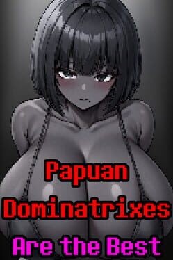 Games like Papuan Dominatrixes Are the Best