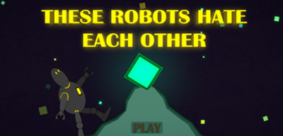 THESE ROBOTS HATE EACH OTHER Image