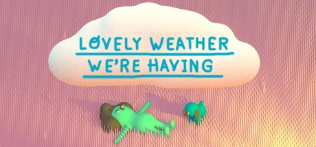 Games like Lovely Weather We're Having