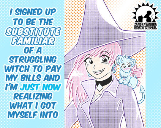 I Signed Up To Be The Substitute Familiar Of A Struggling Witch To Pay My Bills And I'm Just Now Realizing... Game Cover