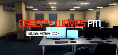 Creepy Waves FM: Bugs Fixer Image