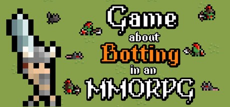 Games like Game About Botting in an MMORPG