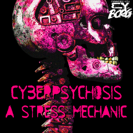 CYBERPSYCHOSIS - A CY_BORG STRESS MECHANIC Game Cover