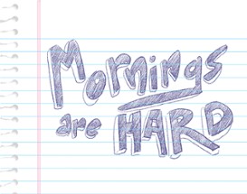 Mornings Are Hard Image