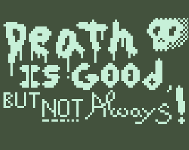 Games like Death is good... but not always!