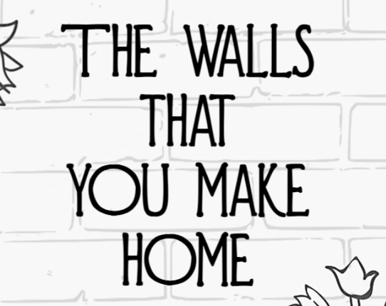 The Walls That You Make Home Image