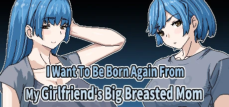 Games like I Want To Be Born Again From My Girlfriend's Big Breasted Mom