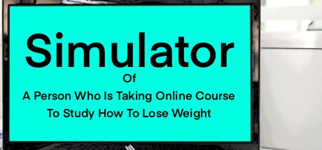 Games like Simulator Of A Person Who Is Taking Online Course To Study How To Lose Weight