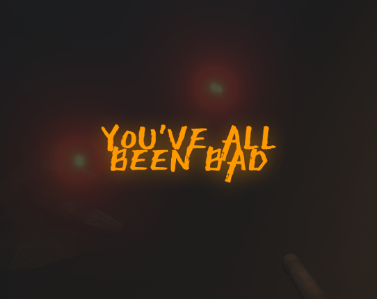 You've all been bad Game Cover