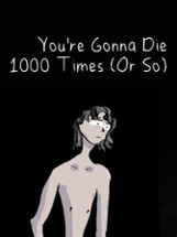 You're Gonna Die 1000 Times (Or So) Image