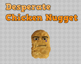 Desperate Chicken Nugget Image