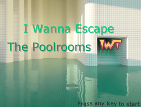 I Wanna Escape The Poolrooms Image