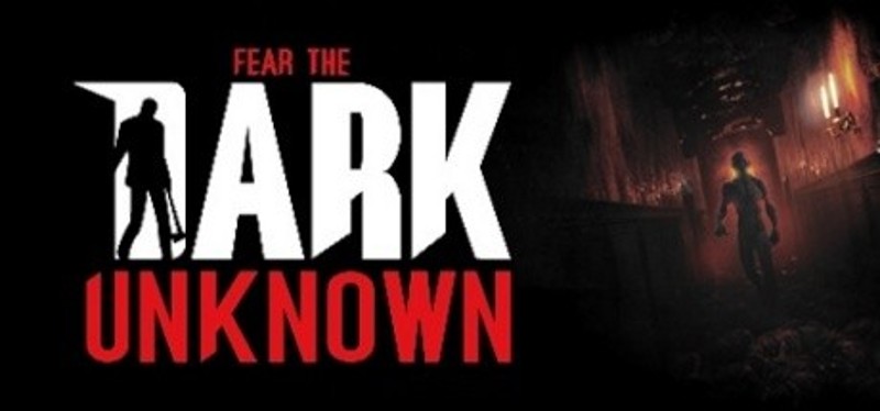 Fear the Dark Unknown Game Cover