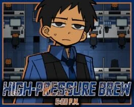 Games like High-Pressure Brew 5:00 PM