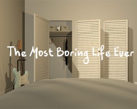 The Most Boring Life Ever Image