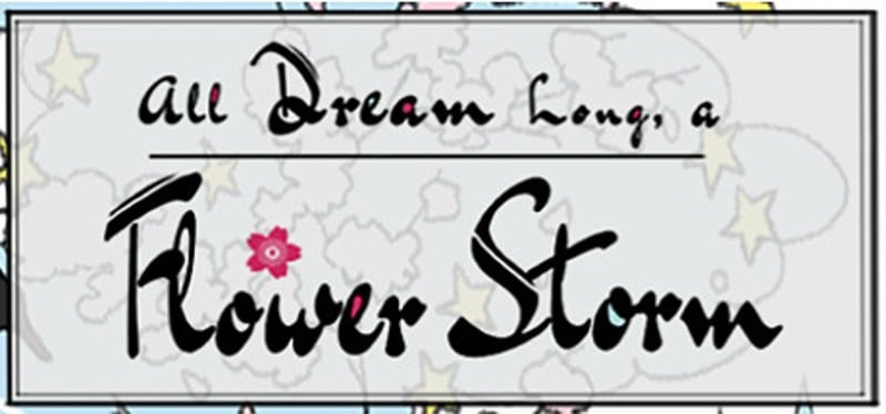 All Dream Long A Flower Storm Image