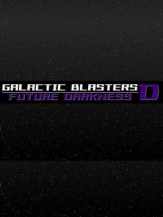 Galactic Blasters D: Future Darkness Image
