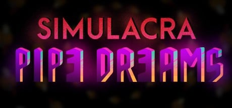 Games like SIMULACRA: Pipe Dreams