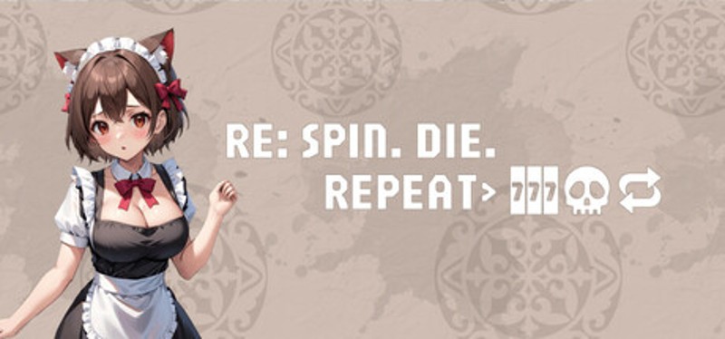 Re: Spin. Die. Repeat. Image