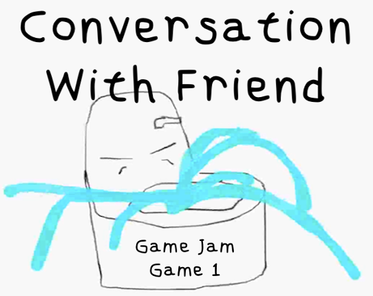 Game Jam Game 1 - Conversation With Friend Image