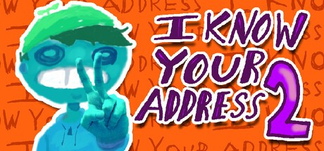 Games like I KNOW YOUR ADDRESS 2