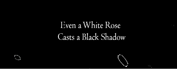 Games like Even a White Rose Casts a Black Shadow