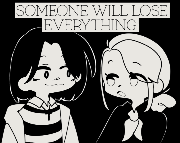 Games like Someone will lose (everything)