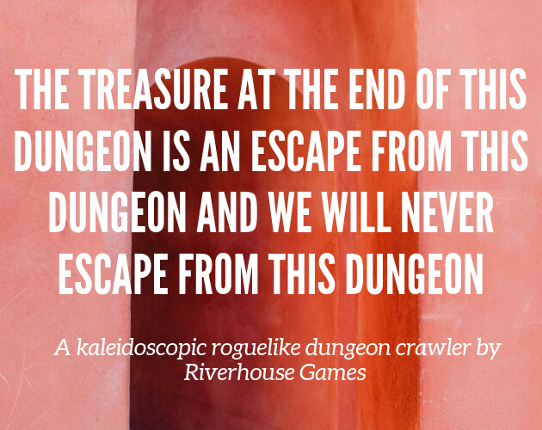 The Treasure At The End Of This Dungeon Is An Escape From This Dungeon And We Will Never Escape From This Dungeon Image