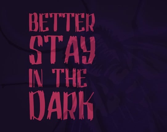 Better Stay In The Dark Game Cover