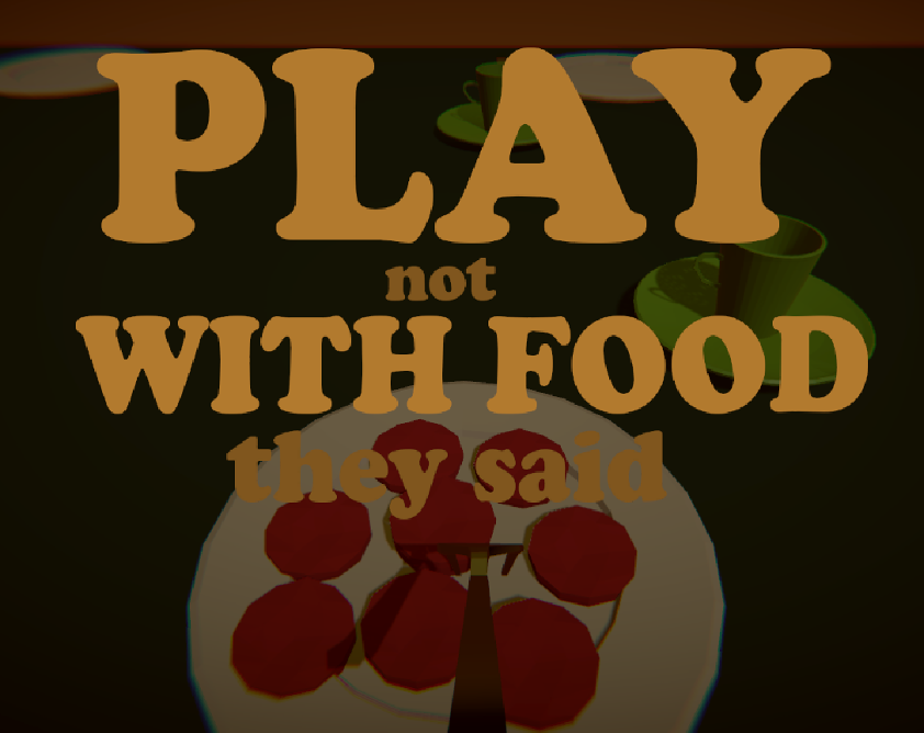 Games like Play Not With Food They Said
