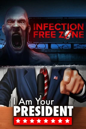 Infection Free Zone x I Am Your President Image