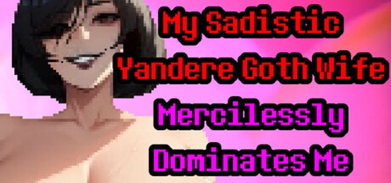 My Sadistic Yandere Goth Wife Mercilessly Dominates Me Image